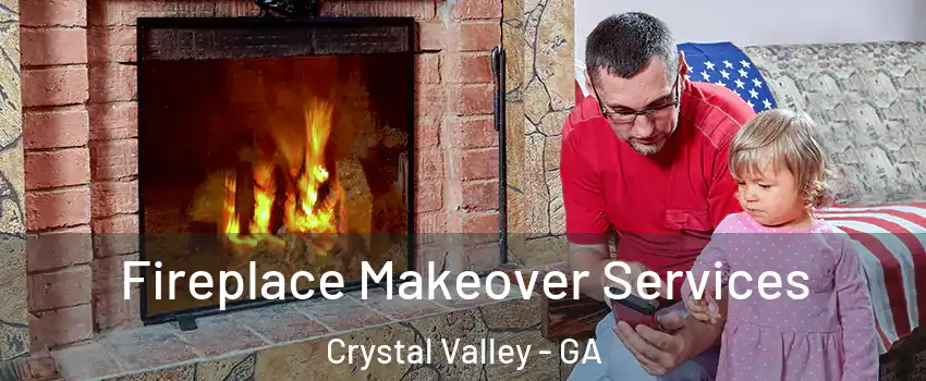 Fireplace Makeover Services Crystal Valley - GA