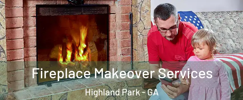 Fireplace Makeover Services Highland Park - GA
