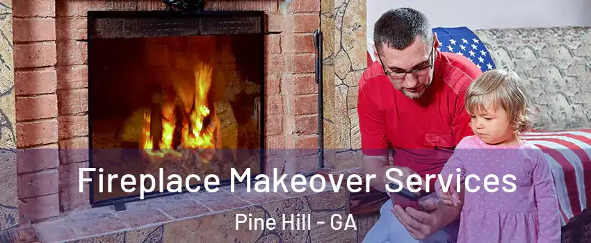 Fireplace Makeover Services Pine Hill - GA
