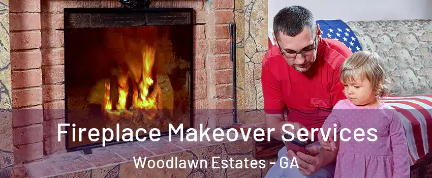 Fireplace Makeover Services Woodlawn Estates - GA