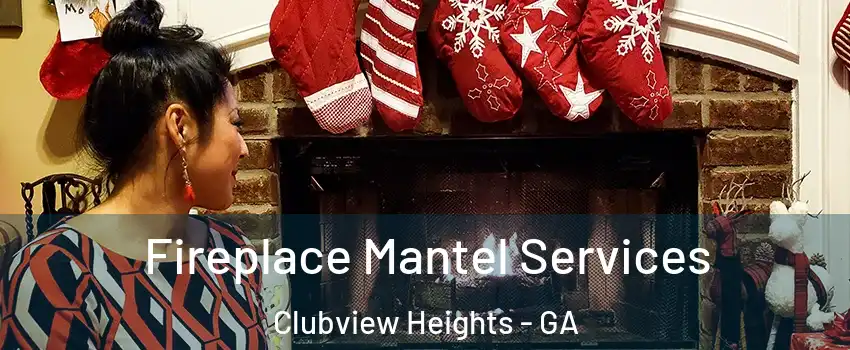 Fireplace Mantel Services Clubview Heights - GA