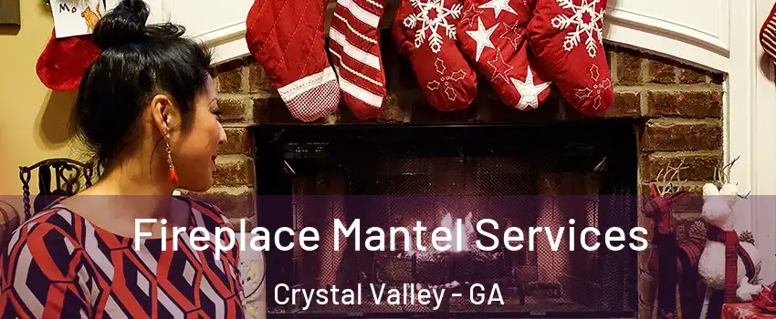 Fireplace Mantel Services Crystal Valley - GA