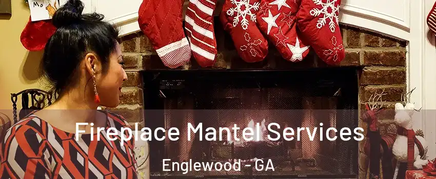 Fireplace Mantel Services Englewood - GA