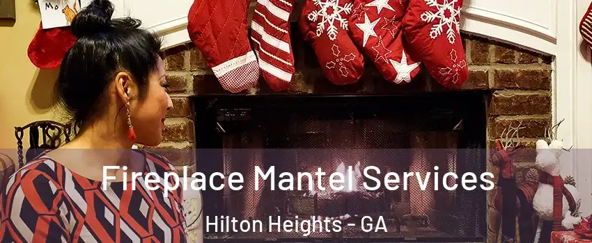 Fireplace Mantel Services Hilton Heights - GA