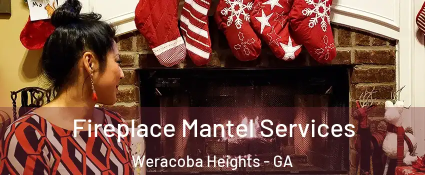 Fireplace Mantel Services Weracoba Heights - GA
