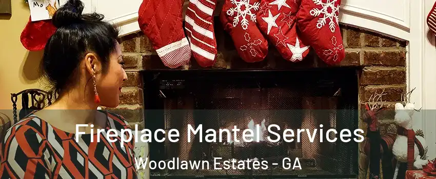Fireplace Mantel Services Woodlawn Estates - GA