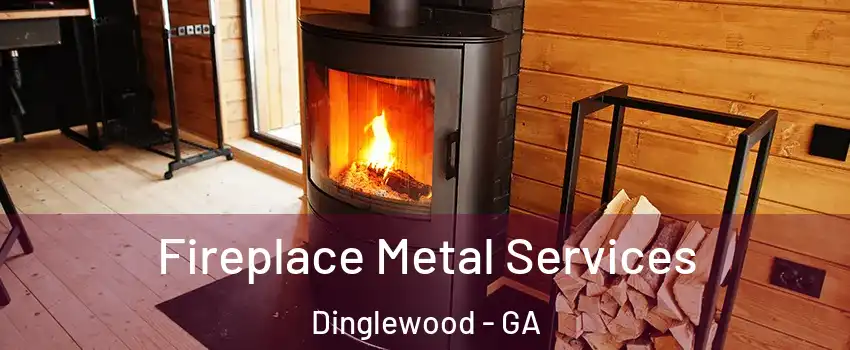 Fireplace Metal Services Dinglewood - GA
