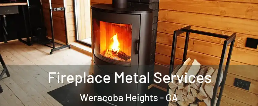 Fireplace Metal Services Weracoba Heights - GA