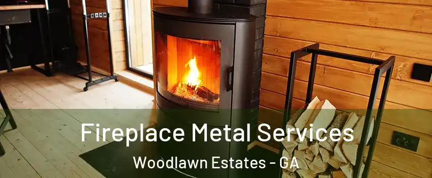 Fireplace Metal Services Woodlawn Estates - GA