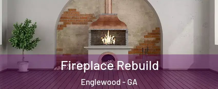 Fireplace Rebuild Englewood - GA