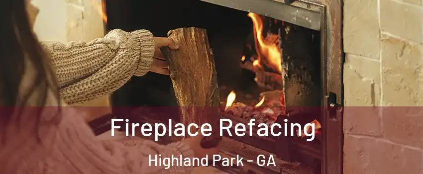 Fireplace Refacing Highland Park - GA