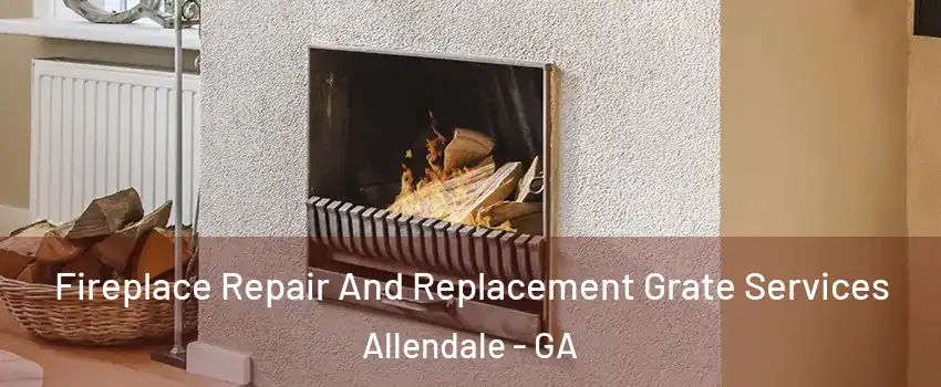 Fireplace Repair And Replacement Grate Services Allendale - GA