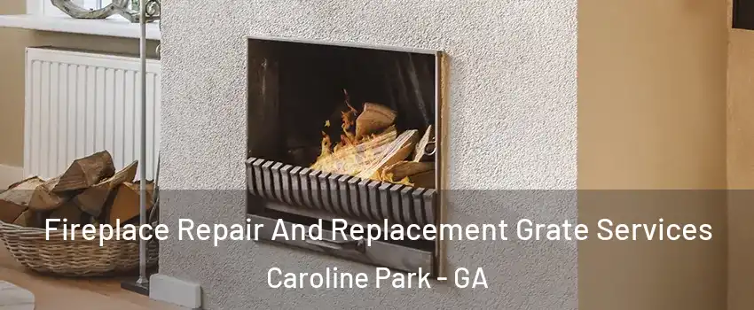 Fireplace Repair And Replacement Grate Services Caroline Park - GA
