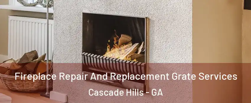 Fireplace Repair And Replacement Grate Services Cascade Hills - GA