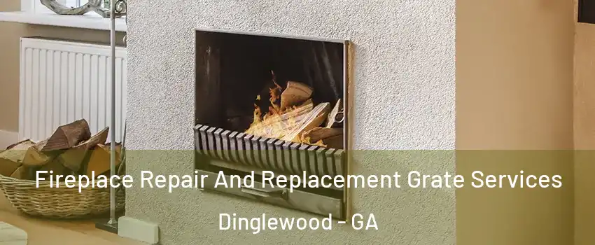 Fireplace Repair And Replacement Grate Services Dinglewood - GA