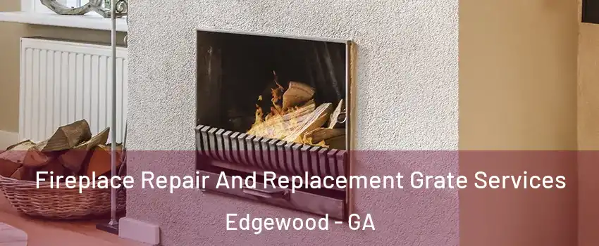 Fireplace Repair And Replacement Grate Services Edgewood - GA