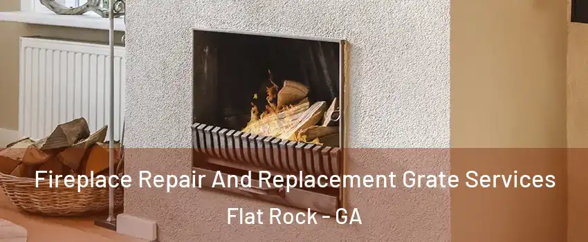 Fireplace Repair And Replacement Grate Services Flat Rock - GA