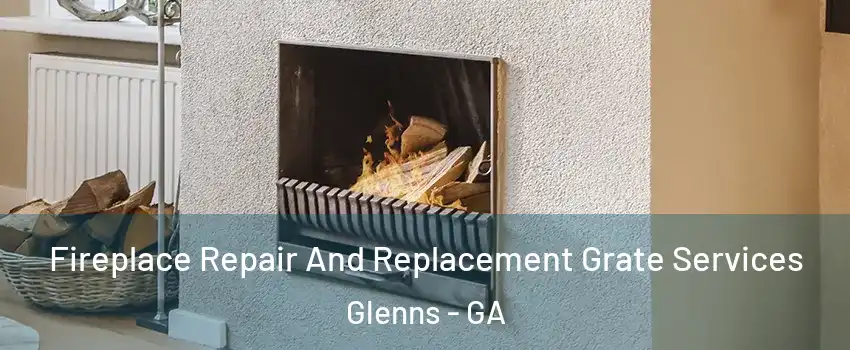 Fireplace Repair And Replacement Grate Services Glenns - GA
