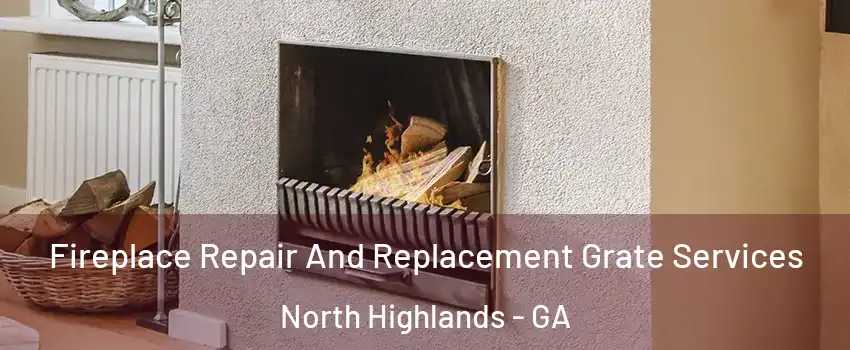 Fireplace Repair And Replacement Grate Services North Highlands - GA