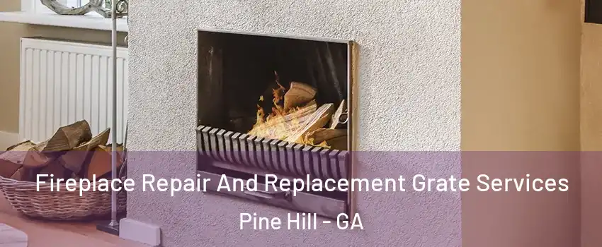 Fireplace Repair And Replacement Grate Services Pine Hill - GA