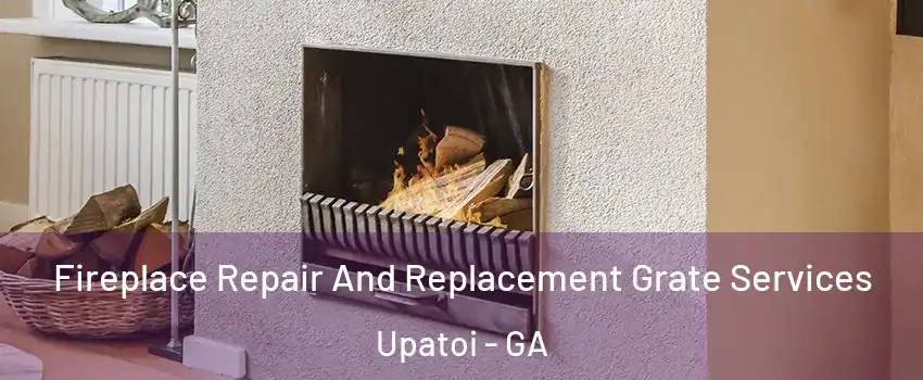 Fireplace Repair And Replacement Grate Services Upatoi - GA