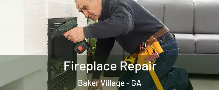 Fireplace Repair Baker Village - GA