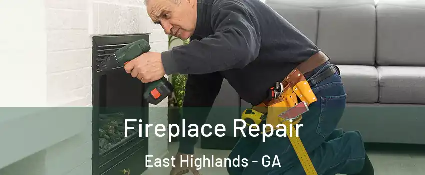 Fireplace Repair East Highlands - GA