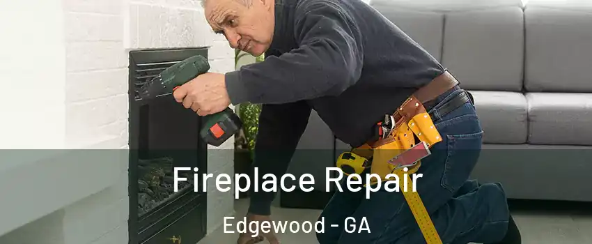 Fireplace Repair Edgewood - GA