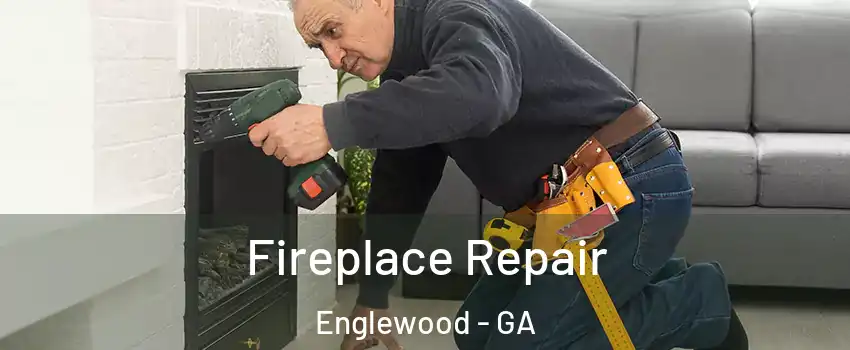 Fireplace Repair Englewood - GA