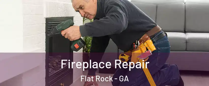 Fireplace Repair Flat Rock - GA