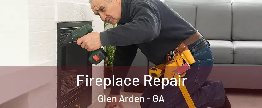 Fireplace Repair Glen Arden - GA