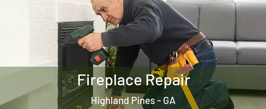 Fireplace Repair Highland Pines - GA