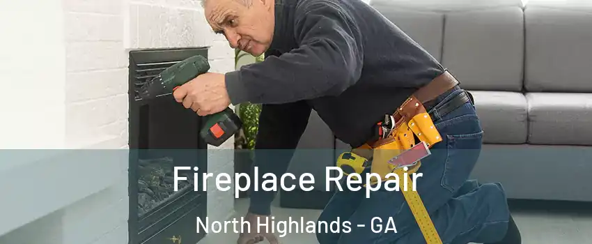 Fireplace Repair North Highlands - GA