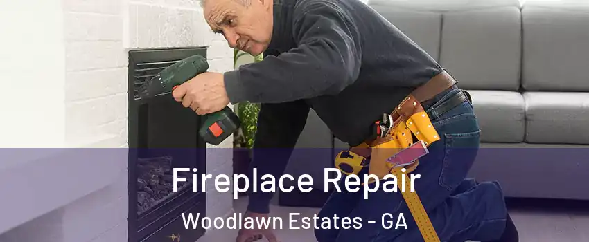 Fireplace Repair Woodlawn Estates - GA