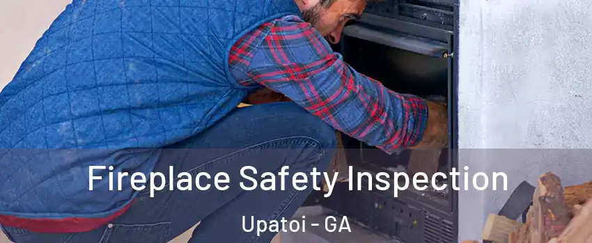 Fireplace Safety Inspection Upatoi - GA