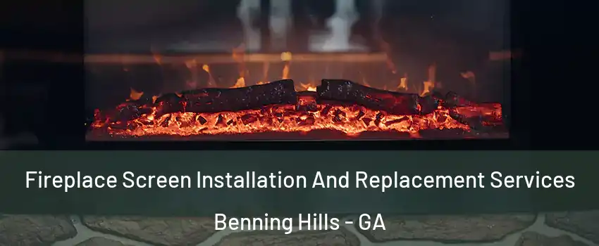 Fireplace Screen Installation And Replacement Services Benning Hills - GA