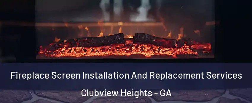 Fireplace Screen Installation And Replacement Services Clubview Heights - GA