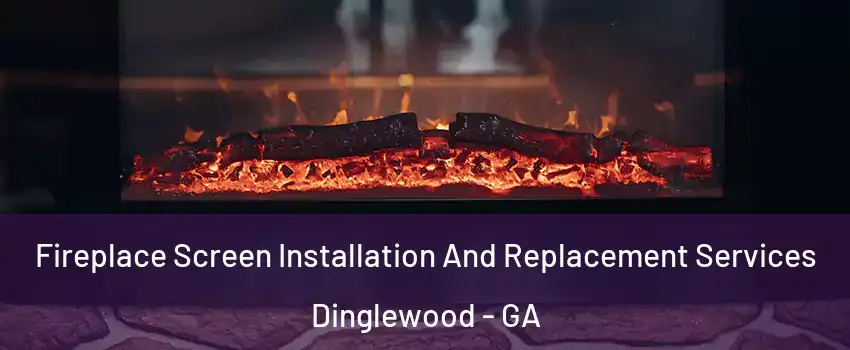 Fireplace Screen Installation And Replacement Services Dinglewood - GA