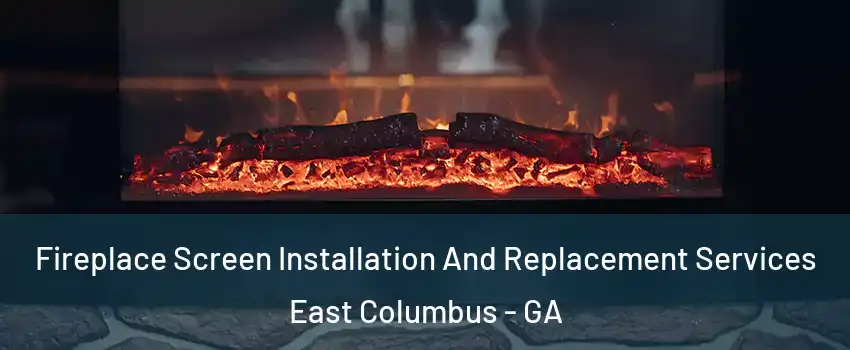 Fireplace Screen Installation And Replacement Services East Columbus - GA