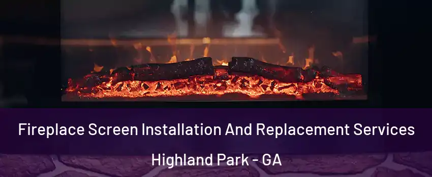 Fireplace Screen Installation And Replacement Services Highland Park - GA