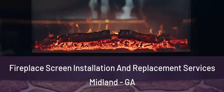 Fireplace Screen Installation And Replacement Services Midland - GA