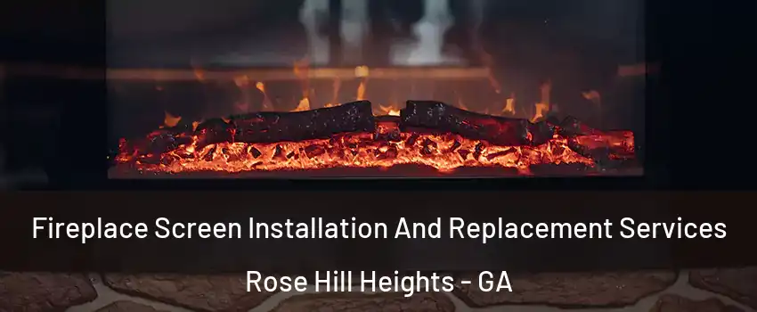 Fireplace Screen Installation And Replacement Services Rose Hill Heights - GA