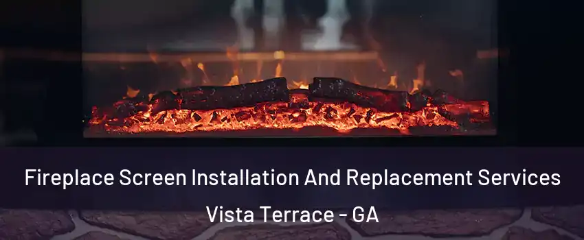 Fireplace Screen Installation And Replacement Services Vista Terrace - GA