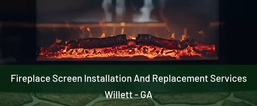 Fireplace Screen Installation And Replacement Services Willett - GA
