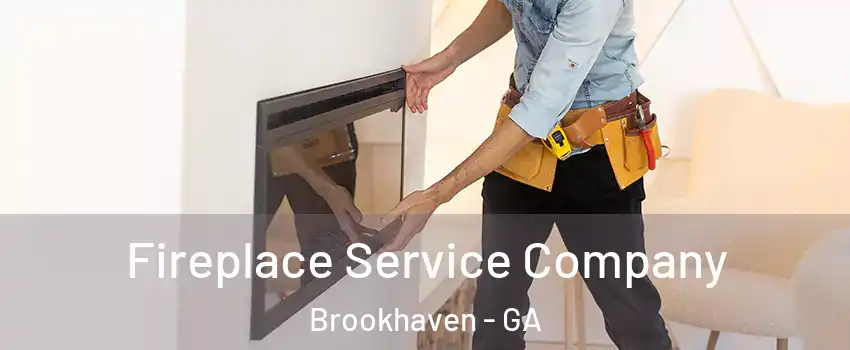 Fireplace Service Company Brookhaven - GA
