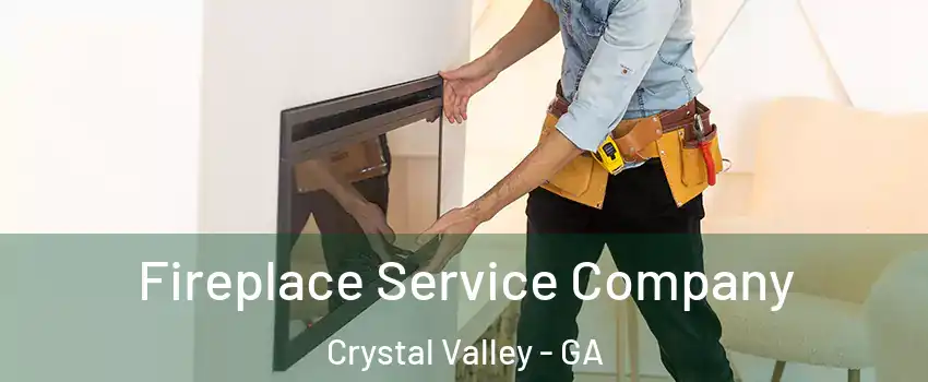 Fireplace Service Company Crystal Valley - GA