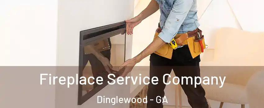 Fireplace Service Company Dinglewood - GA