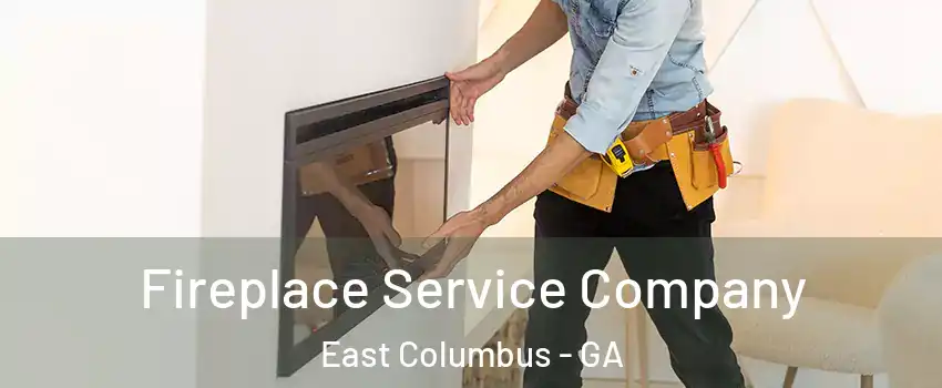 Fireplace Service Company East Columbus - GA