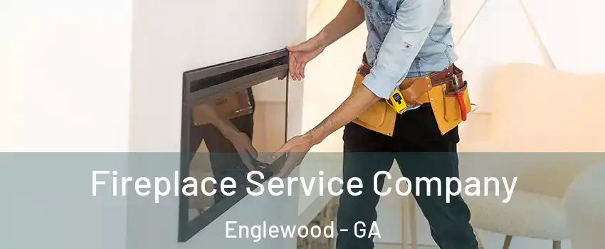 Fireplace Service Company Englewood - GA