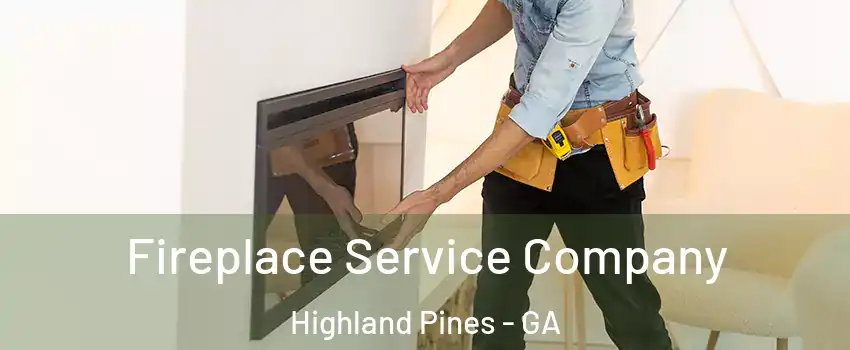 Fireplace Service Company Highland Pines - GA